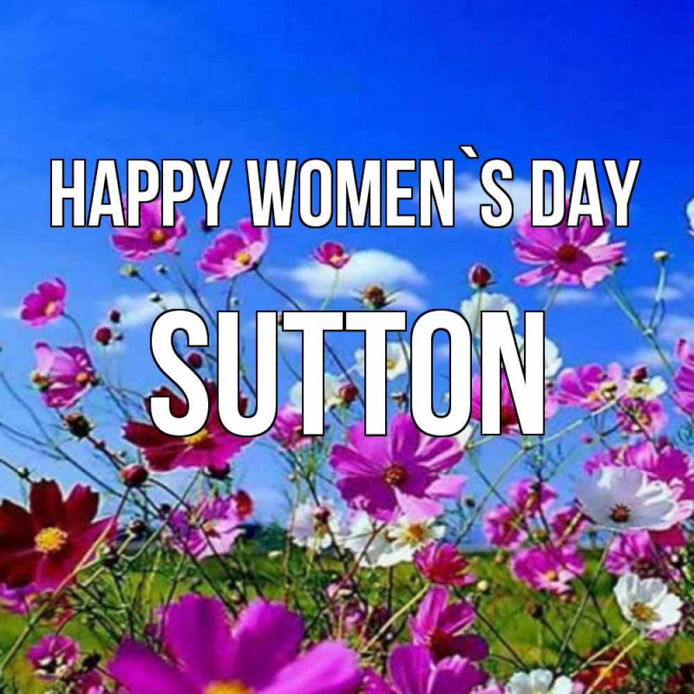 Greetings card с именем, Sutton happy women`s day цветы Greetings with text for free download 
